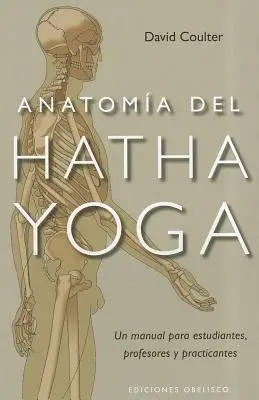 Anatomia del Hatha Yoga = Anatómia Hatha Yogy - Anatomia del Hatha Yoga = Anatomy of Hatha Yoga
