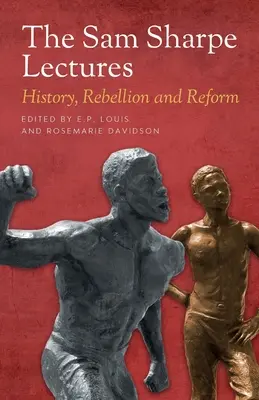 Prednášky Sama Sharpa: História, vzbura a reforma - The Sam Sharpe Lectures: History, Rebellion and Reform