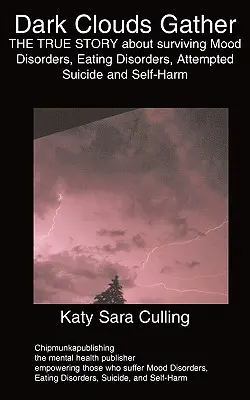 Temné mraky sa zbiehajú: Pravdivý príbeh o prežívaní porúch nálady, porúch príjmu potravy, pokusov o samovraždu a sebapoškodzovania - Dark Clouds Gather: THE TRUE STORY about surviving Mood Disorders, Eating Disorders, Attempted Suicide and Self-Harm
