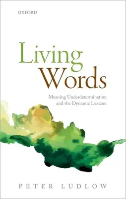 Živé slová: Poddeterminácia významu a dynamický lexikón - Living Words: Meaning Underdetermination and the Dynamic Lexicon