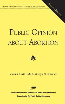 Verejná mienka o potratoch (štúdie Aei a Roper Center o verejnej mienke) - Public Opinion About Abortion (Aei and the Roper Center Studies in Public Opinion)