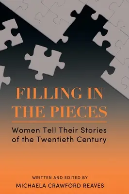 Vyplnenie kúskov: Ženy rozprávajú svoje príbehy z dvadsiateho storočia - Filling in the Pieces: Women Tell Their Stories of the Twentieth Century