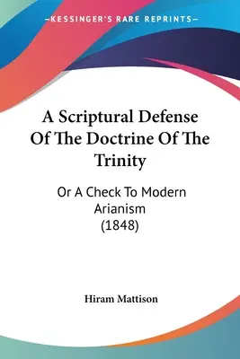 Biblická obhajoba učenia o Trojici: A Check To Modern Arianism (1848) - A Scriptural Defense Of The Doctrine Of The Trinity: Or A Check To Modern Arianism (1848)