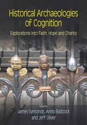 Historické archeológie poznania: Bádanie v oblasti viery, nádeje a lásky - Historical Archaeologies of Cognition: Explorations into Faith, Hope and Charity