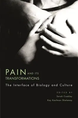 Bolesť a jej premeny: Rozhranie biológie a kultúry - Pain and Its Transformations: The Interface of Biology and Culture