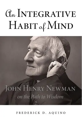 Integračný návyk mysle: John Henry Newman na ceste k múdrosti - An Integrative Habit of Mind: John Henry Newman on the Path to Wisdom