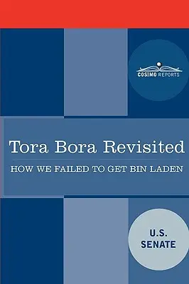 Tora Bora Revisited: Ako sa nám nepodarilo dostať bin Ládina a prečo je to dnes dôležité - Tora Bora Revisited: How We Failed to Get Bin Laden and Why It Matters Today