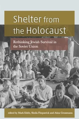 Úkryt pred holokaustom: Prehodnotenie prežitia Židov v Sovietskom zväze - Shelter from the Holocaust: Rethinking Jewish Survival in the Soviet Union