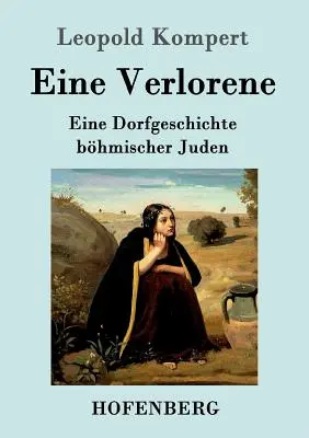 Eine Verlorene: Eine Dorfgeschichte bhmischer Juden