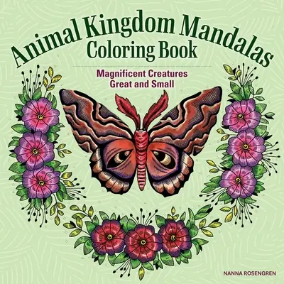 Mandaly zo zvieracej ríše - omaľovánky: Veľkolepé malé a veľké tvory - Animal Kingdom Mandalas Coloring Book: Magnificent Creatures Great and Small