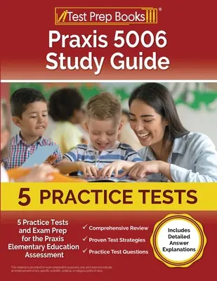 Praxis 5006 Study Guide (Študijná príručka Praxis 5006): Praktické testy a príprava na skúšku Praxis pre základné vzdelávanie [obsahuje podrobné vysvetlenia odpovedí]. - Praxis 5006 Study Guide: 5 Practice Tests and Exam Prep for the Praxis Elementary Education Assessment [Includes Detailed Answer Explanations]