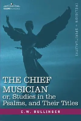Hlavný hudobník alebo štúdie o žalmoch a ich názvoch - The Chief Musician Or, Studies in the Psalms, and Their Titles