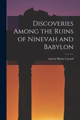 Objavy medzi ruinami Ninive a Babylonu - Discoveries Among the Ruins of Ninevah and Babylon