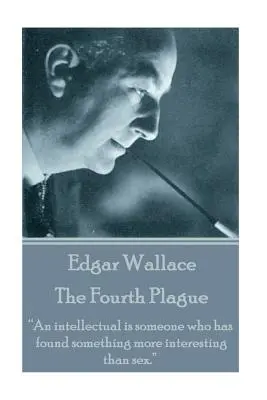 Edgar Wallace - Štvrtý mor: „Intelektuál je človek, ktorý našiel niečo zaujímavejšie ako sex.