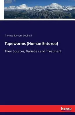 Pásomnice (Entozoa Human): Ich zdroje, druhy a liečba - Tapeworms (Human Entozoa): Their Sources, Varieties and Treatment