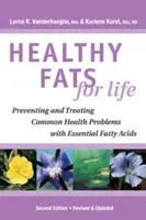 Zdravé tuky pre život - Prevencia a liečba bežných zdravotných problémov pomocou esenciálnych mastných kyselín - Healthy Fats for Life - Preventing and Treating Common Health Problems with Essential Fatty Acids