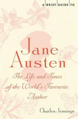 Stručný sprievodca Jane Austenovou: Stručný sprievodca Austenovou: Život a doba najobľúbenejšej autorky na svete - A Brief Guide to Jane Austen: The Life and Times of the World's Favourite Author