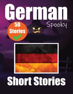 50 krátkych strašidelných príbehov v nemčine A Bilingual Journеy in English and German: Haunted Tales in English and German Learn German Language in - 50 Short Spooky Storiеs in German A Bilingual Journеy in English and German: Haunted Tales in English and German Learn German Language in