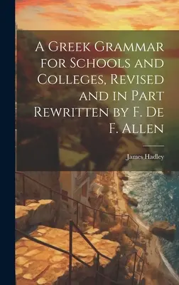 Grécka gramatika pre školy a vysoké školy, revidovaná a čiastočne prepracovaná F. De F. Allenom - A Greek Grammar for Schools and Colleges, Revised and in Part Rewritten by F. De F. Allen