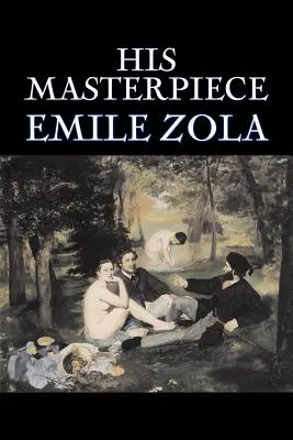 Jeho majstrovské dielo by Emile Zola, Fiction, Literary, Classics - His Masterpiece by Emile Zola, Fiction, Literary, Classics