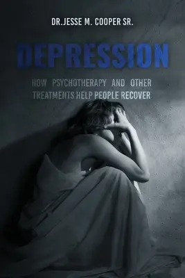Depresia: Ako psychoterapia a iné spôsoby liečby pomáhajú ľuďom zotaviť sa - Depression: How Psychotherapy and Other Treatments Help People Recover