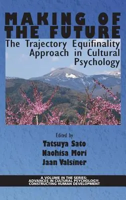 Tvorba budúcnosti: Prístup rovnosti trajektórie v kultúrnej psychológii(HC) - Making of the Future: The Trajectory Equifinality Approach in Cultural Psychology(HC)