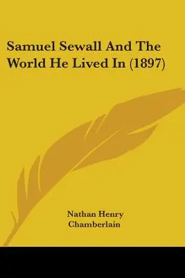 Samuel Sewall a svet, v ktorom žil (1897) - Samuel Sewall And The World He Lived In (1897)