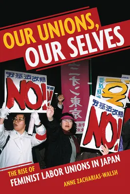 Naše zväzky, naše ja: Vzostup feministických odborov v Japonsku - Our Unions, Our Selves: The Rise of Feminist Labor Unions in Japan