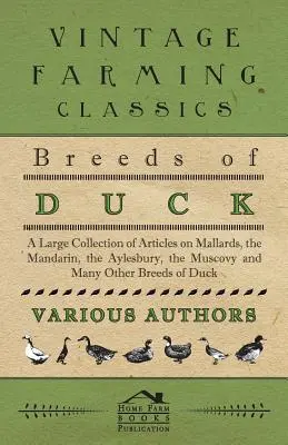Plemená kačíc - Veľká zbierka článkov o kačiciach divých, mandarínkach, kačiciach Aylesbury, kačiciach moskovských a mnohých ďalších plemenách - Breeds of Duck - A Large Collection of Articles on Mallards, the Mandarin, the Aylesbury, the Muscovy and Many Other Breeds of Duck