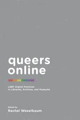 Queers Online: LGBT digitálne praktiky v knižniciach, archívoch a múzeách - Queers Online: LGBT Digital Practices in Libraries, Archives, and Museums