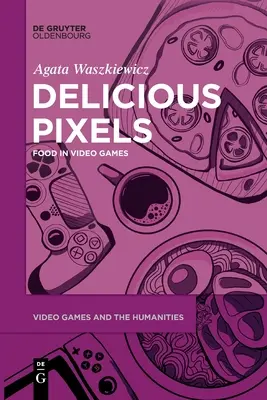 Lahodné pixely: Jedlo vo videohrách - Delicious Pixels: Food in Video Games