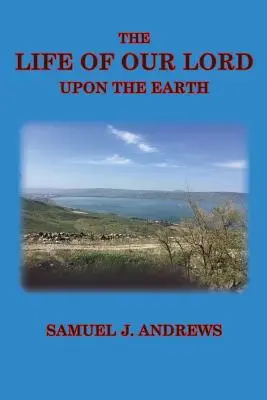 Život nášho Pána na zemi: V historických, chronologických a geografických súvislostiach - The Life of Our Lord Upon the Earth: Considered in the Historical, Chronological, and Geographical Relations