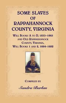 Niektorí otroci z Rappahannock County, Virginia Will Books A až D, 1833-1865 a Old Rappahannock County, Virginia Will Books 1 a 2, 1664-1682 - Some Slaves of Rappahannock County, Virginia Will Books A to D, 1833-1865 and Old Rappahannock County, Virginia Will Books 1 and 2, 1664-1682