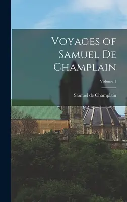 Cesty Samuela de Champlain; zväzok 1 - Voyages of Samuel de Champlain; Volume 1