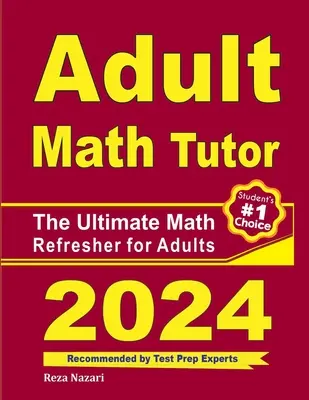 Učiteľ matematiky pre dospelých: Učebnica matematiky pre dospelých: Komplexný návod na osvieženie matematiky pre dospelých - Adult Math Tutor: The Ultimate Math Refresher for Adults