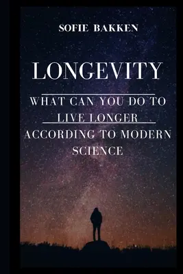 Dlhovekosť: Žite dlho a predĺžte si dĺžku života - Longevity: Live Long And Expand Your Life Expectancy