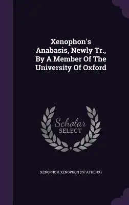 Xenofónova anabáza v novom preklade člena Oxfordskej univerzity - Xenophon's Anabasis, Newly Tr., By A Member Of The University Of Oxford