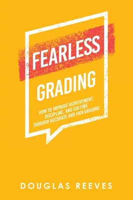 Nebojácne známkovanie: Ako zlepšiť výsledky, disciplínu a kultúru prostredníctvom presného a spravodlivého známkovania - Fearless Grading: How to Improve Achievement, Discipline, and Culture through Accurate and Fair Grading