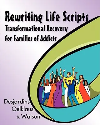 Prepisovanie životných scenárov: Premena zotavenia pre rodiny závislých - Rewriting Life Scripts: Transformational Recovery for Families of Addicts