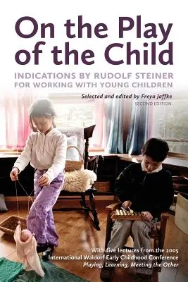 O hre dieťaťa: Rudolfa Steinera pre prácu s malými deťmi - On the Play of the Child: Indications by Rudolf Steiner for Working with Young Children
