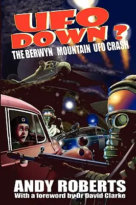 UFO Down: Havária UFO v Berwyn Mountain - UFO Down: The Berwyn Mountain UFO Crash