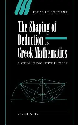 Formovanie dedukcie v gréckej matematike: Štúdia z dejín poznania - The Shaping of Deduction in Greek Mathematics: A Study in Cognitive History