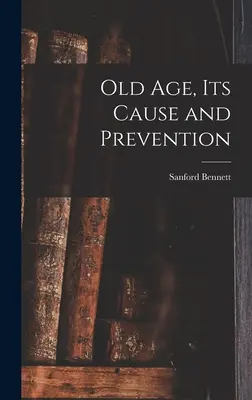 Staroba, jej príčina a prevencia - Old Age, Its Cause and Prevention
