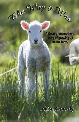 Ako to bolo predtým: Príbehy prababičky o vyrastaní na farme - The Way it Was: A Great-grandmother's Stories of Growing up on the Farm