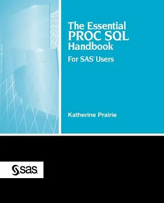 Základná príručka Proc SQL: Pre používateľov SAS - The Essential Proc SQL Handbook: For SAS Users
