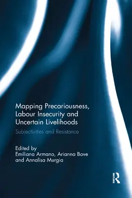 Mapovanie neistoty, pracovnej neistoty a neistého živobytia: Subjektivity a odpor - Mapping Precariousness, Labour Insecurity and Uncertain Livelihoods: Subjectivities and Resistance