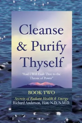 Očisti sa a očisti, kniha 2: Tajomstvo žiarivého zdravia a energie - Cleanse & Purify Thyself, Book 2: Secrets of Radiant Health & Energy