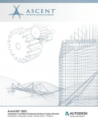 AutoCAD 2022: Prehľad tém na skúšku Autodesk Certified Professional: Autodesk Authorized Publisher - AutoCAD 2022: Autodesk Certified Professional Exam Topics Review: Autodesk Authorized Publisher