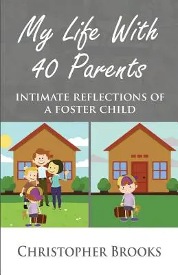 Môj život so 40 rodičmi: Intimné úvahy pestúna - My Life With 40 Parents: Intimate Reflections of a Foster Child