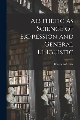Estetika ako veda o vyjadrovaní a všeobecná lingvistika - Aesthetic as Science of Expression and General Linguistic